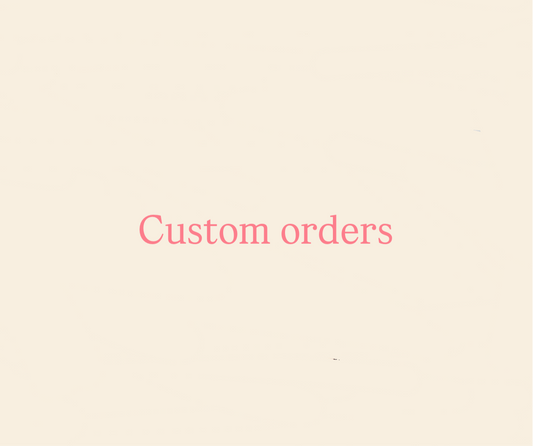 Custom orders
